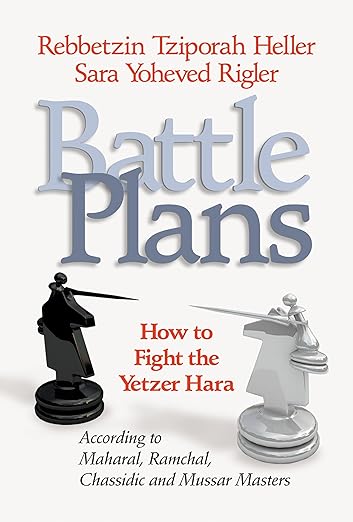 Battle Plans: How to Defeat the Yetzer Hara - Rebbetzin Tziporah Heller and Sara Yoheved Rigler