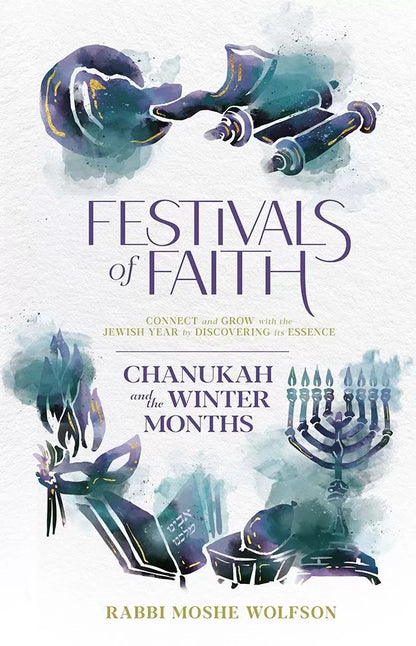 Festivals of Faith - Chanukah and the Winter Months / Rabbi Moshe Wolfson