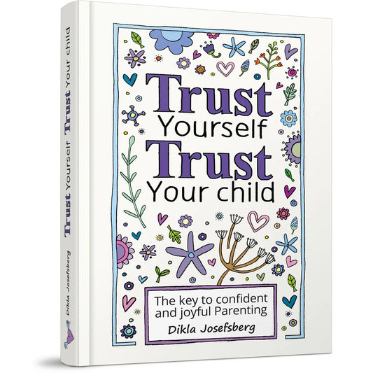 Trust Yourself, Trust Your Child / Dikla Josefsberg - המפתח להורות נכונה (אנגלית)